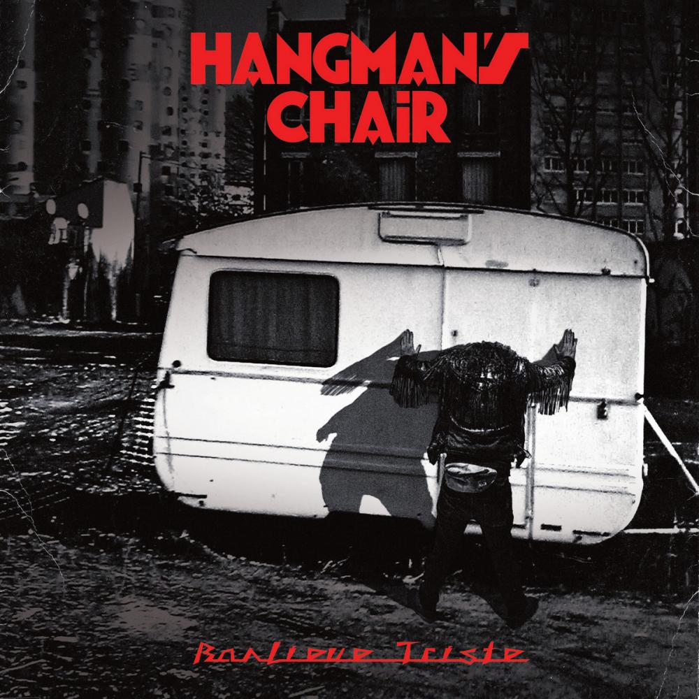 Hangman’s Chair Banlieue Triste